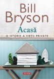 Acasa. O istorie a vietii private &ndash; Bill Bryson - Carte Arhitectura
