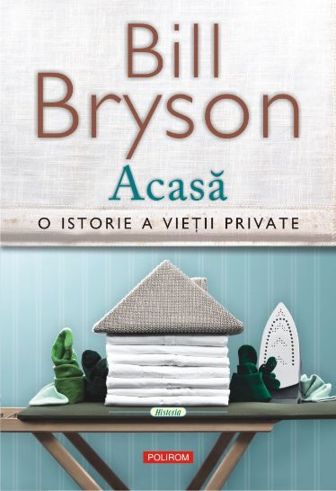 Acasa. O istorie a vietii private &ndash; Bill Bryson