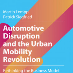 Automotive Disruption and the Urban Mobility Revolution: Rethinking the Business Model 2030