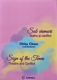 Cumpara ieftin Sub vremuri: Teatru si conflict / Sign of the Times: Theatre and Conflict - 2022 - Oltita Cintec (coordonator) (AN185)