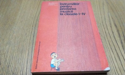 INDRUMATOR PENTRU PREDAREA MUZICII LA CLASELE I-IV - Ana Motora-Ionescu - 1978 foto