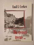 Emil I. Cerchez - Din vremuri trecute... (DominoR, 2005) - Carte Istorie, Bucuresti, 175 p.