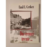 Emil I. Cerchez - Din vremuri trecute...