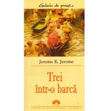 Jerome K. Jerome - Trei intr-o barca fara a pune la socoteala si cainele - 134418