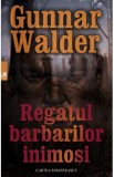 Regatul barbarilor inimosi - Gunnar Walder