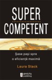 Supercompetent - Laura Stack - Editura Amsta
