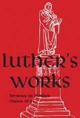 Luther&amp;#039;s Works, Volume 68: Sermons on the Gospel of St. Matthew, Chapters 19-24 foto