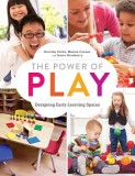 The Power of Play Designing Early Learning Spaces