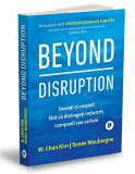 Cumpara ieftin Beyond Disruption, Renee Mauborgne, W. Chan Kim - Editura Publica