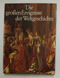 DIE GROSEN EREIGNISSE DER WELT GESCHICHTE , texte OTTOE ZIERER , bildauswahl HERBERT REINOS , ANII &#039;80