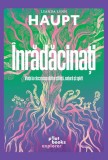 Inradacinati. Viata la rascrucea dintre stiinta natura si spirit - Editura Pilot Books