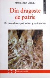 Din Dragoste de Patrie - Maurizio Viroli, Humanitas, 2002, Limba Romana, Politica, Stiinte Politice, Paperback