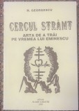 Georgescu, N : Cercul str&acirc;mt : arta de a trăi &icirc;n vremea lui Eminescu