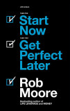 Start Now. Get Perfect Later. | Rob Moore, Hodder &amp; Stoughton General Division