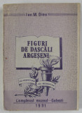 FIGURI DE DASCALI ARGESENI de ION M. DINU , 1991 , PREZINTA INSEMNARI PE PAGINA DE TITLU*