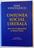 UNIUNEA SOCIAL LIBERALA , IDEEA CARE L-A INGENUNCHEAT PE BASESCU TRAIAN de DAN VOICULESCU , 2014, Rao