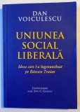 UNIUNEA SOCIAL LIBERALA , IDEEA CARE L-A INGENUNCHEAT PE BASESCU TRAIAN de DAN VOICULESCU , 2014, Rao