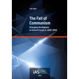The Fall of Communism - Changing the Regimes in Central Europe in 1989-1990 - B&aacute;ba Iv&aacute;n