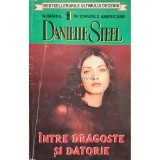 Danielle Steel - Intre dragoste si datorie (Editia: 1995)