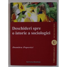 DESCHIDERI SPRE O ISTORIE A SOCILOGIEI de DUMITRU POPOVICI , 2010