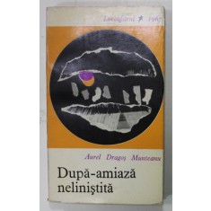 DUPA - AMIAZA NELINISTITA de AUREL DRAGOS MUNTEANU , PROZA SCURTA , VOLUM DE DEBUT , EDITIE PRINCEPS , 1967