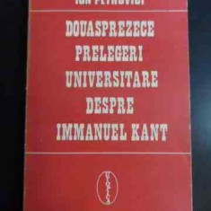 Douasprezece Prelegeri Universitare Despre Immanuel Kant - Ion Petrovici ,547777