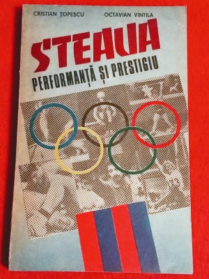 Carte fotbal - &amp;quot;STEAUA PERFORMANTA SI PRESTIGIU&amp;quot; de Topescu si Vintila foto