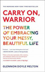 Carry On, Warrior: The Power of Embracing Your Messy, Beautiful Life, Paperback/Glennon Doyle Melton foto
