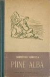 P&acirc;ine Albă - Dumitru Mircea, Roman, Ed. Tineretului 1955, 356 Pagini, Copertă Cartonată
