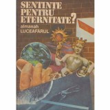 - Almanah Luceafarul - Sentinte pentru eternitate? - 132174