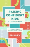 Raising Confident Kids in a Confusing World: A Parent&#039;s Guide to Grounding Identity in Christ