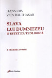 Slava lui Dumnezeu. O estetica teologica - Volumul I | Hans Urs von Balthasar