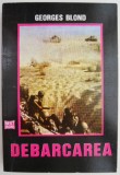 Debarcarea - Georges Blond - Carte Beletristica