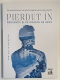 PIERDUT IN PROVENCE SI PE COASTA DE AZUR de DAN - SILVIU BOERESCU , 2021