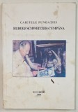 CAIETELE FUNDATIEI RUDOLF SCHWEITZER - CUMPANA TOMUL IV , 2005 , COPERTA CU PETE SI URME DE UZURA