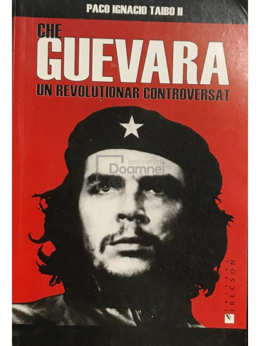 Paco Ignacio Taibo II - Che Guevara, un revoluționar controversat (editia 2006)