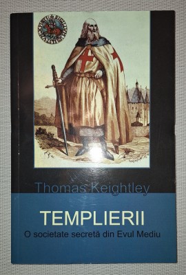 THOMAS KEIGHTLEY&amp;nbsp;-&amp;nbsp;TEMPLIERII * O SOCIETATE SECRETA DIN EVUL MEDIU foto