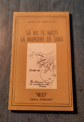 Sa nu te nasti la margine de tara Grigore Filip Lupu cu autograf foto