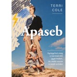 Apaseb - Gy&oacute;gy&iacute;tsd meg a benned &eacute;lő gyermeket, &eacute;s vedd vissza a saj&aacute;t erődet - Terri Cole