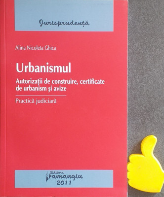 Urbanismul practica judiciara Autorizatii certificate Alina Nicoleta Ghica foto