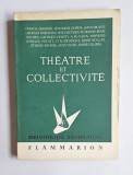 Th&eacute;&acirc;tre et collectivit&eacute; &ndash; Aut. Francis Ambri&egrave;re ș.a., Ed. Flammarion, 1953