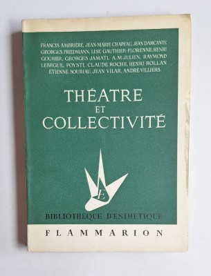Th&amp;eacute;&amp;acirc;tre et collectivit&amp;eacute; &amp;ndash; Aut. Francis Ambri&amp;egrave;re ș.a., Ed. Flammarion, 1953 foto