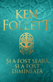 Și a fost seară, și a fost dimineață - PB - Paperback - Ken Follett - RAO, 2021