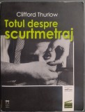 Cumpara ieftin CLIFFORD THURLOW - TOTUL DESPRE SCURTMETRAJ (IBU PUBLISHING, 2010)