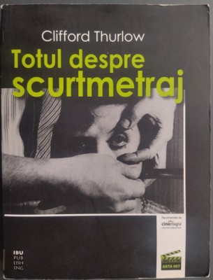 CLIFFORD THURLOW - TOTUL DESPRE SCURTMETRAJ (IBU PUBLISHING, 2010) foto