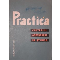 PRACTICA CRITERIUL ADEVARULUI IN STIINTA