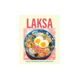 Laksa: 65 Recipes for Comforting Asian-Style Noodle Soups