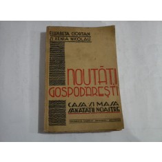 NOUTATI GOSPODARESTI. CASA SI MASA SANATATII NOASTRE - E. CIORTAN / X. NICOLAU - Bucuresti, 1940
