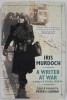 A WRITER AT WAR , LETTERS and DIARIES 1938 - 1946 by IRIS MURDOCH , 2010
