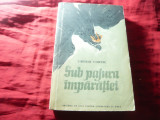 Tiberiu Vornic - Sub Pajura Imparatiei - Ed.ESPLA 1954 , 480 pag